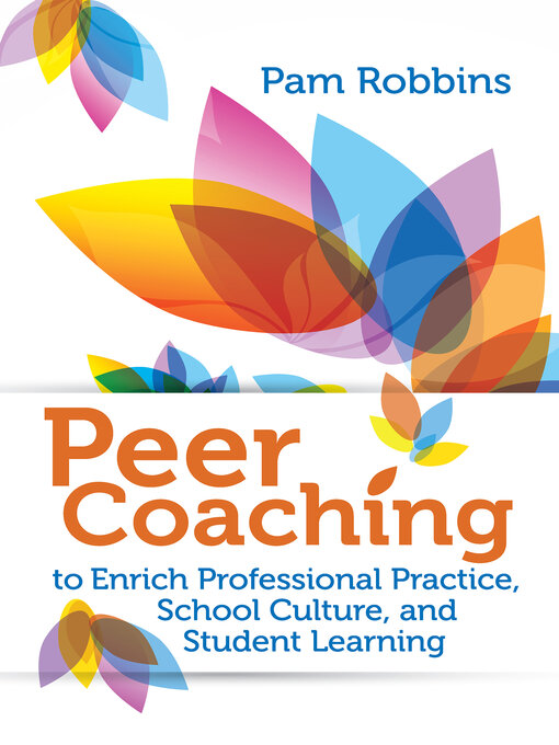 Title details for Peer Coaching to Enrich Professional Practice, School Culture, and Student Learning by Pam Robbins - Available